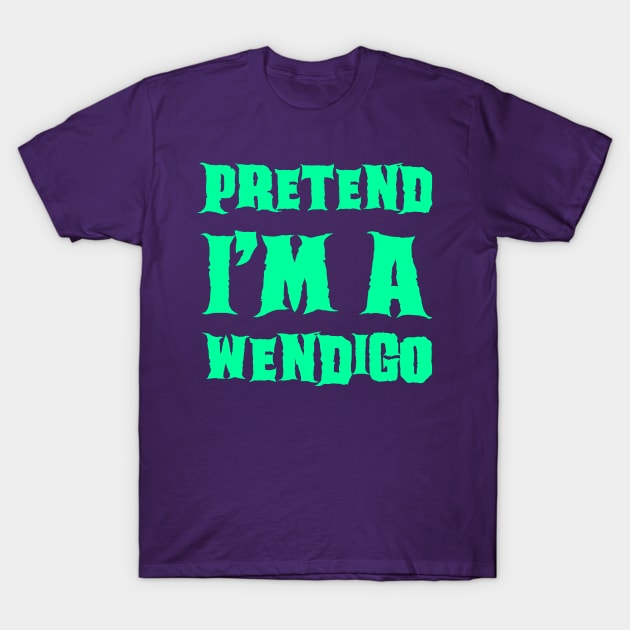 Pretend I'm a Wendigo - Lazy Costume T-Shirt by gastaocared